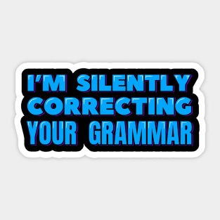 I'm Silently Correcting Your Grammar Sticker